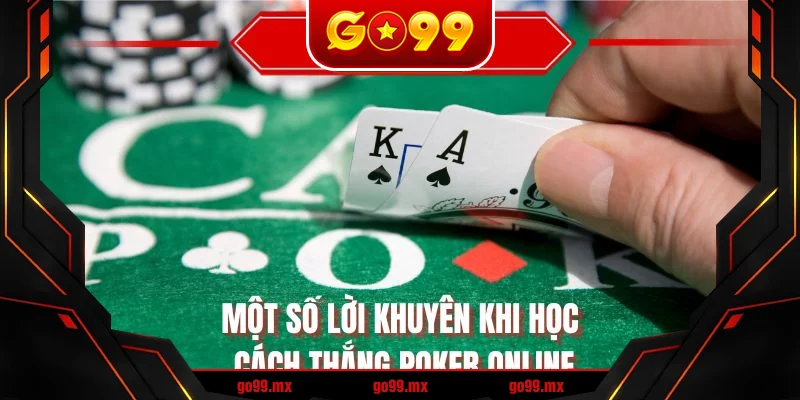 Một số lời khuyên khi học cách thắng Poker online