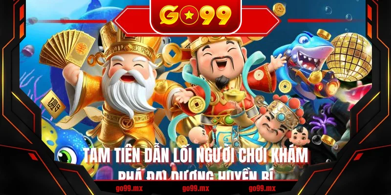 Tam tiên dẫn lối người chơi khám phá đại dương huyền bí
